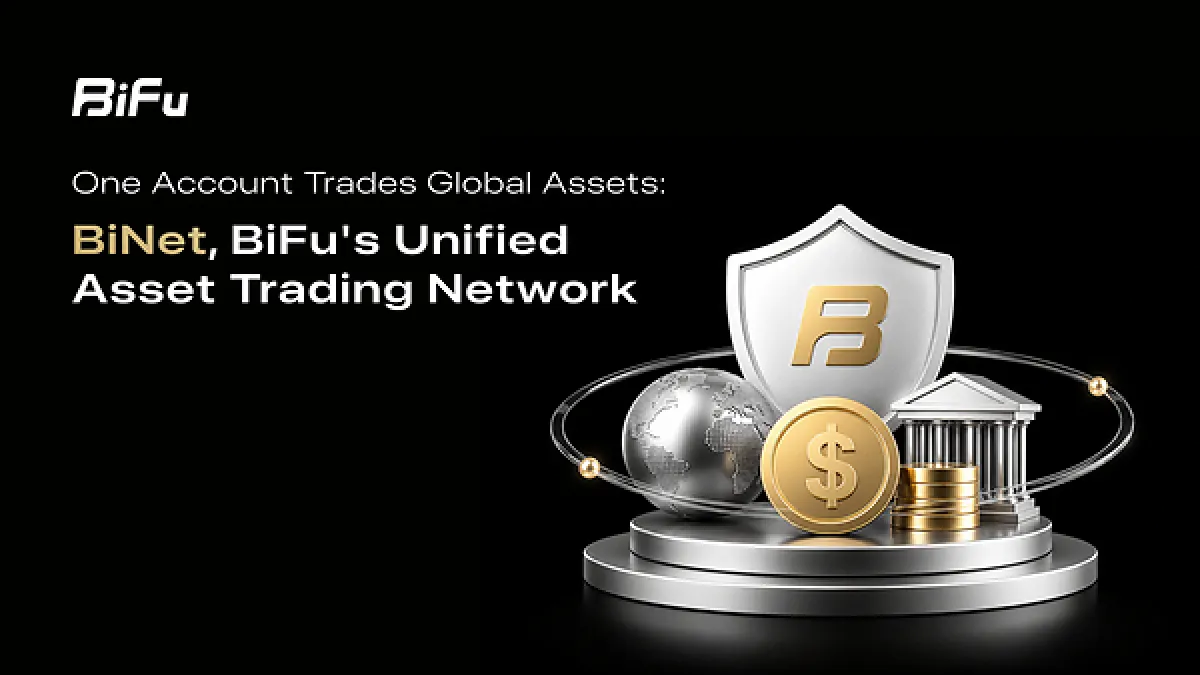 One Account Trades Global Assets: BiNet, BiFu's Unified Asset Trading Network