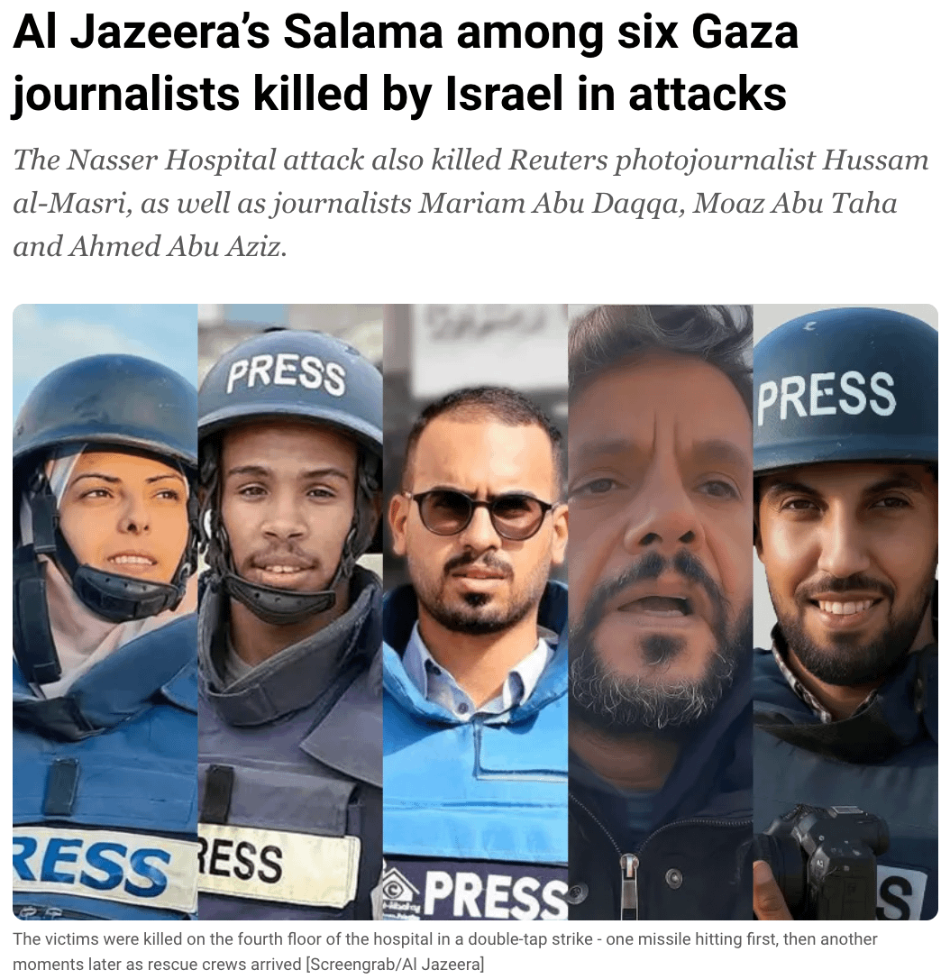以色列2025年8月24日空襲加薩南部納賽爾（Nasser）醫院，造成5名巴勒斯坦籍記者喪生。由左而右依序為：33歲的達加、24歲的薩拉瑪、48歲的馬士禮、29歲的阿齊茲、27歲的塔哈。（擷取自半島電視台）